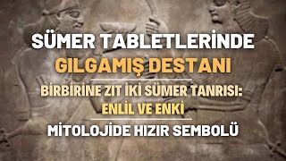 Sümer Tabletlerinde Gılgamış Destanı Birbirine Zıt İki Sümer Tanrısı Enlil Ve Enki