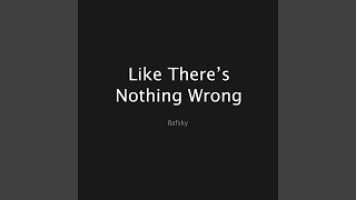 Like There's Nothing Wrong