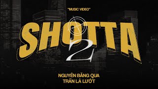 SHOTTA 2 - NGUYỄN BĂNG QUA, TRẦN LẢ LƯỚT (Prod. by FOWLEX Snowz) | Official Music Video