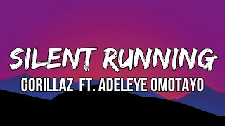 Gorillaz - Silent Running (Lyrics) ft. Adeleye Omotayo | Stop, 'cause you're killing me
