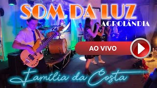 ⭐ᵍʳᵘᵖᵒ FAMÍLIA DA COSTA ©🔴Ao vivo SOM DA LUZ Agrolândia