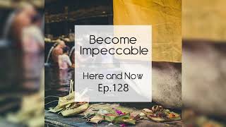 Ram Dass - Here and Now - Ep. 128 - Become Impeccable