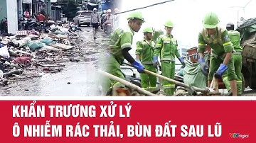 Khẩn trương xử lý ô nhiễm rác thải, bùn đất sau lũ | VTV24