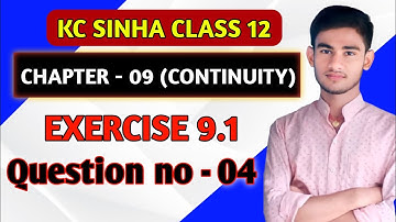 Continuity class 12 | Kc Sinha Solution | Class 12th Ex 9.1 Q No 4 | Continuity Kc Sinha Class 12