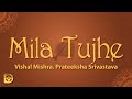 Mila Tujhe (Lyrics) - Vishal Mishra, Prateeksha Srivastava