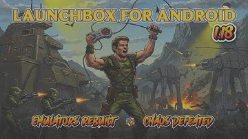 LaunchBox for Android 1.18 – Scoped Storage, 20+ New Platforms, Orientation Lock & More