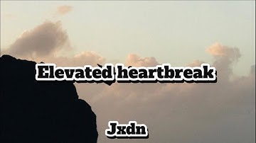 Elevated heartbreak - Jxdn