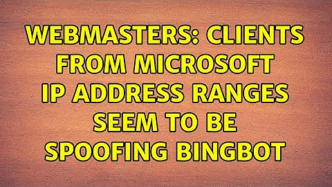 Webmasters: Clients from Microsoft IP address ranges seem to be spoofing Bingbot (2 Solutions!!)