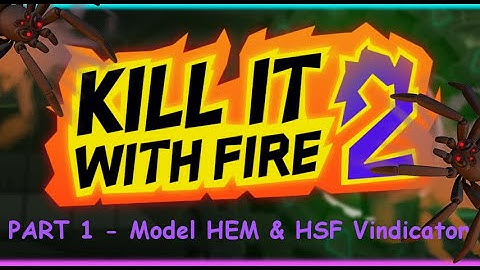 Kill It With Fire 2 Ep 1 - Model HEM and HSF Vindicator