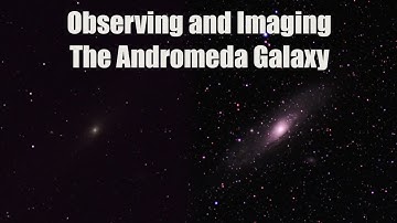 Observing and Imaging the Andromeda Galaxy