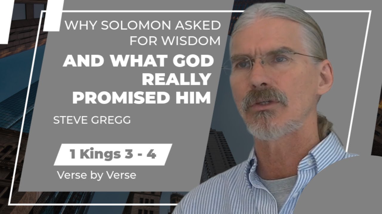 Why Solomon Asked for Wisdom — And What God Really Promised Him (1 Kings 3–4) by Steve Gregg