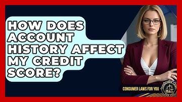 How Does Account History Affect My Credit Score? - Consumer Laws For You