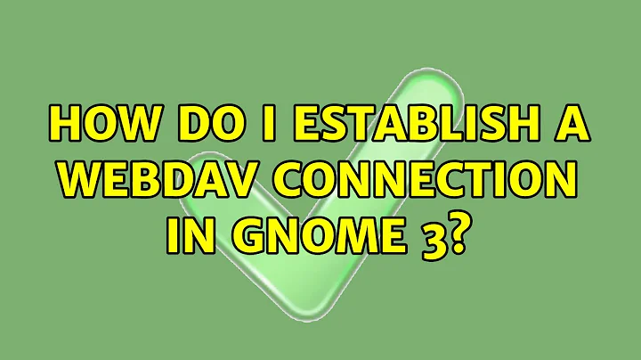 Ubuntu: How do I establish a WebDAV connection in Gnome 3? (2 Solutions!!)