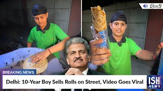 Delhi: 10-Year-Old Boy Sells Rolls on Street, Video Goes Viral | ISH News