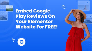 How to Embed Google Play Reviews on Elementor?