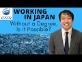 Working in Japan Without a Degree, Is it Possible?