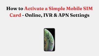 How to Activate a Simple Mobile SIM Card - Online, IVR & APN Settings
