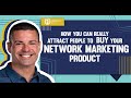 How You Can Really Attract People To Buy Your Network Marketing Product