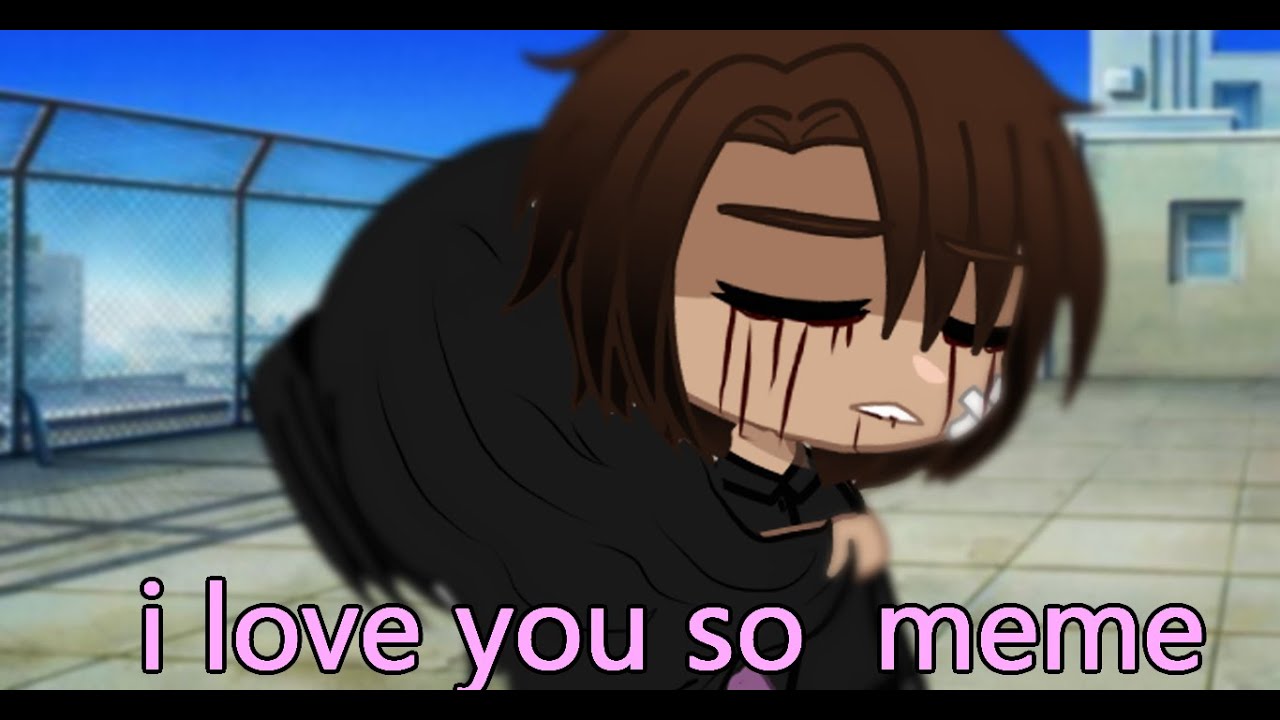 i love you so meme gacha club -oc history- by vale chan - YouTube