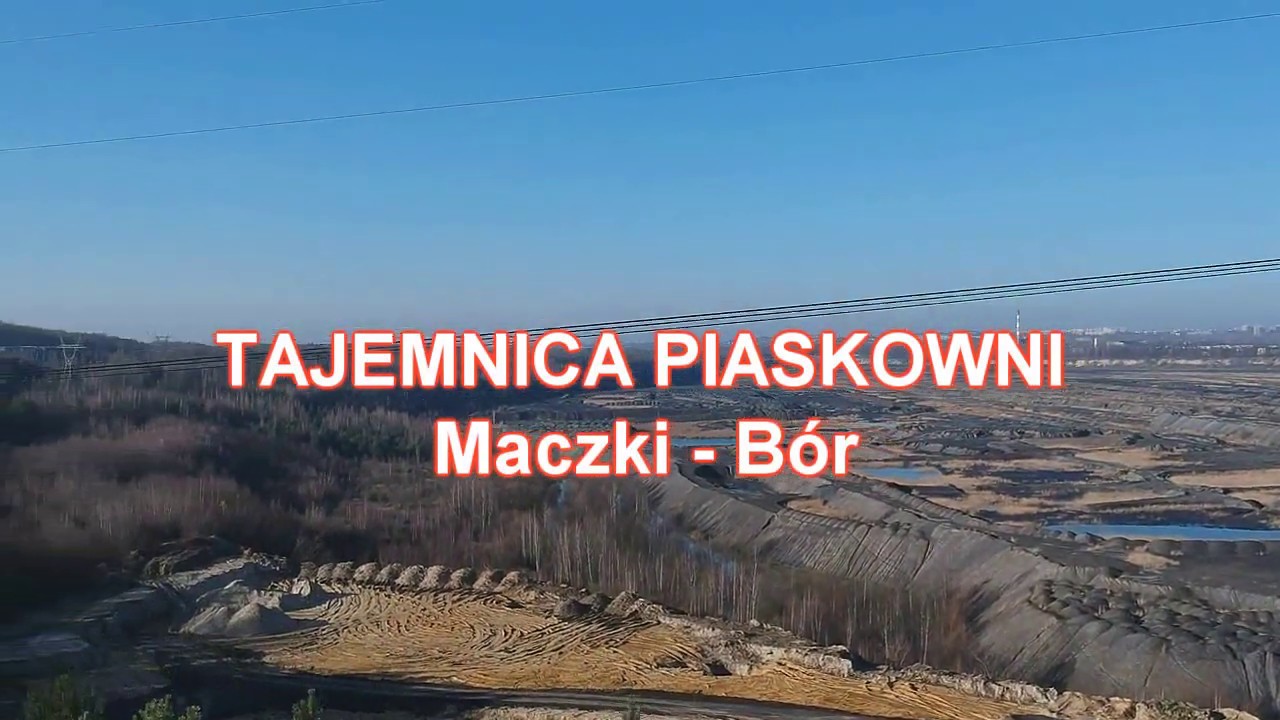 SOSNOWIEC, Tajemnica piaskowni Maczki - Bór