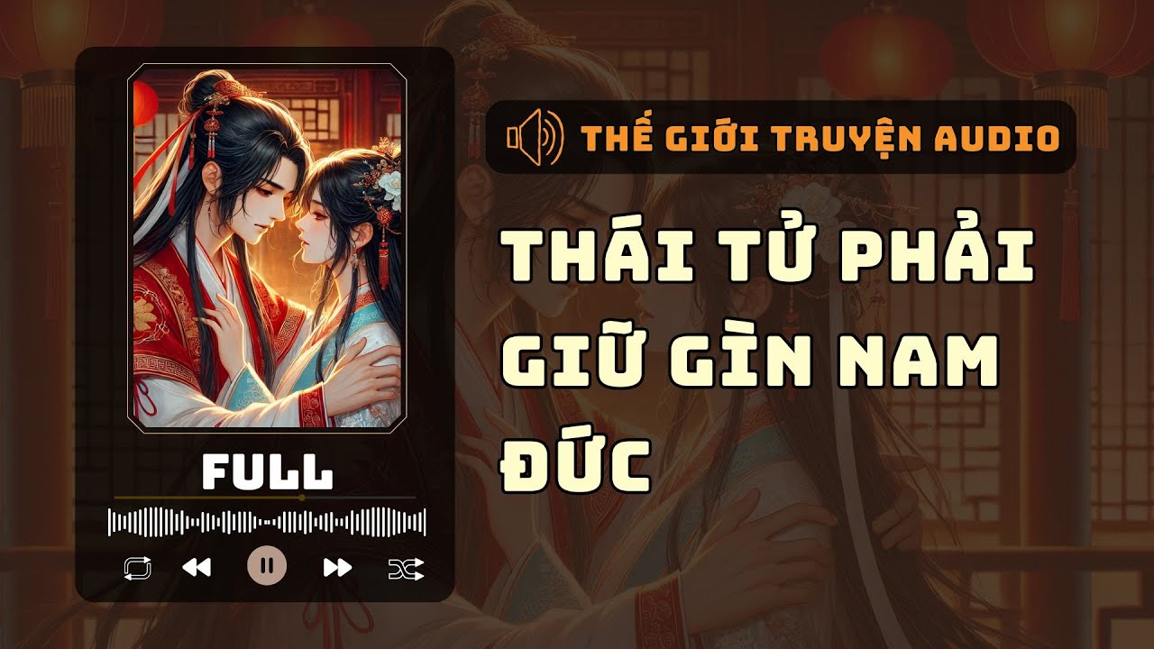 [Truyện Audio] [FULL] Thái Tử Phải Giữ Gìn Nam Đức | Thế Giới Truyện ...
