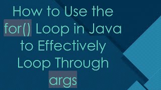 How to Use the for() Loop in Java to Effectively Loop Through args