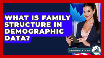 What Is Family Structure In Demographic Data? - Demographic Data Answers