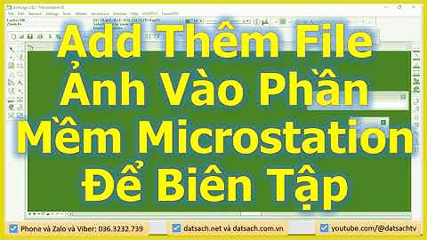✅ Add Thêm File Ảnh Vào Phần Mềm Microstation Để Biên Tập