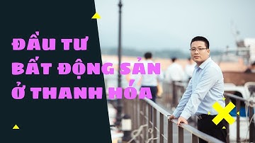 Phân tích tiềm năng thị trường bất động sản Thanh Hoá, cơ hội và lựa chọn