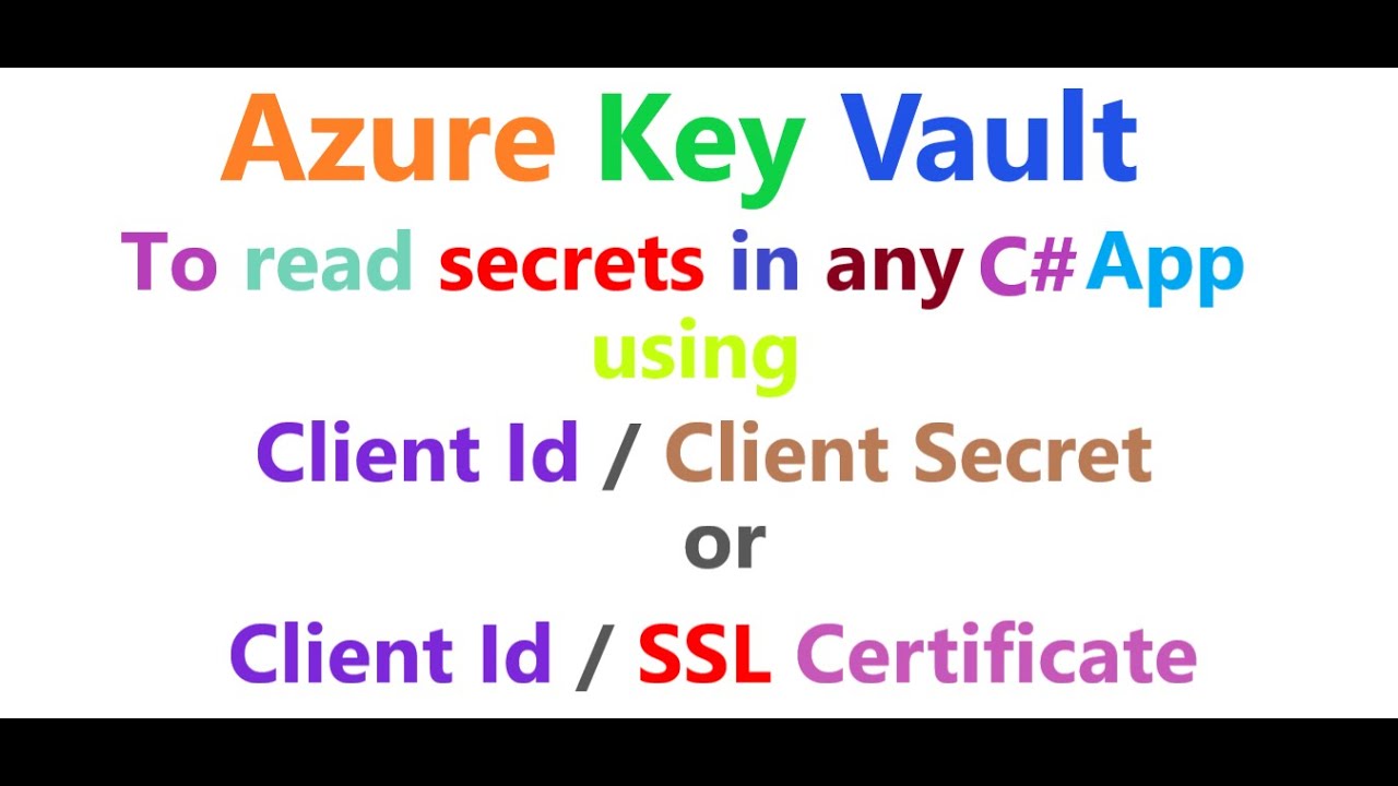 How To Use Azure Key Vault To Read Secrets Using Clientid/Clientsecret Or Clientid / Ssl Certificate