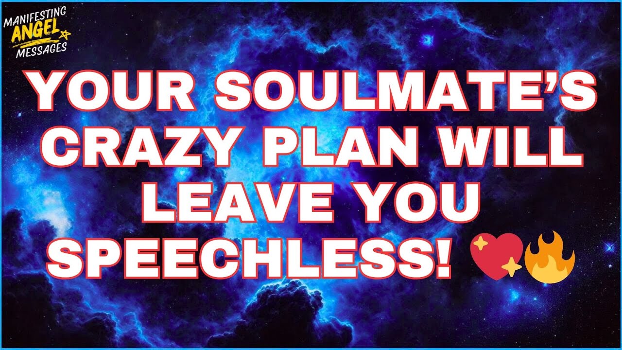 Angels Say: Your Soulmate’s Crazy Plan Will Leave You Speechless! 💖🔥
