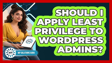 Should I Apply Least Privilege To WordPress Admins?