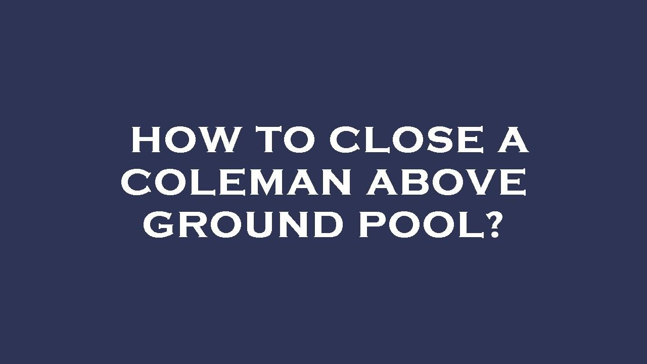 How to close a coleman above ground pool? YouTube
