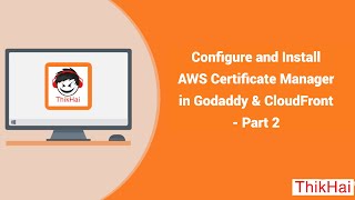Configure and Install AWS Certificate Manager in Godaddy & CloudFront - Part 2