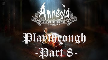 Amnesia: A Machine For Pigs Playthrough Part 8: This Leaking World