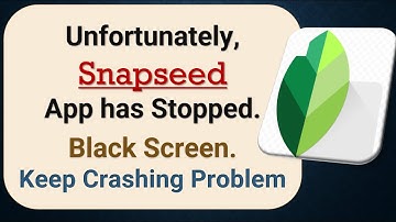 How to Fix Unfortunately, Snapseed App has Stopped on Android Phone