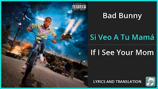 Bad Bunny - Si Veo A Tu Mamá Lyrics English Translation - Spanish and English Dual Lyrics screenshot 5