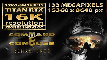 command and conquer remastered | 16K resolution | Titan RTX | 15360x8640 | Xeon E5-2697 v2 | 16K UHD