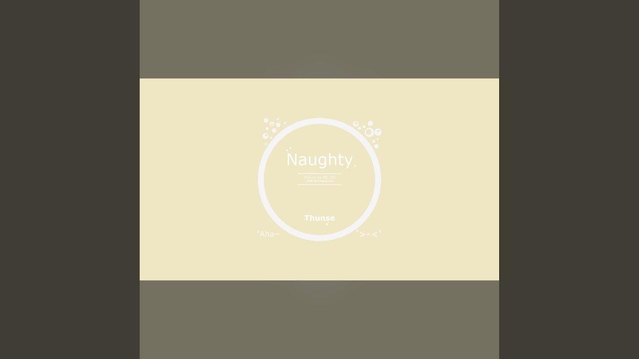 Watch Naughty on YouTube Watch Naughty on YouTube