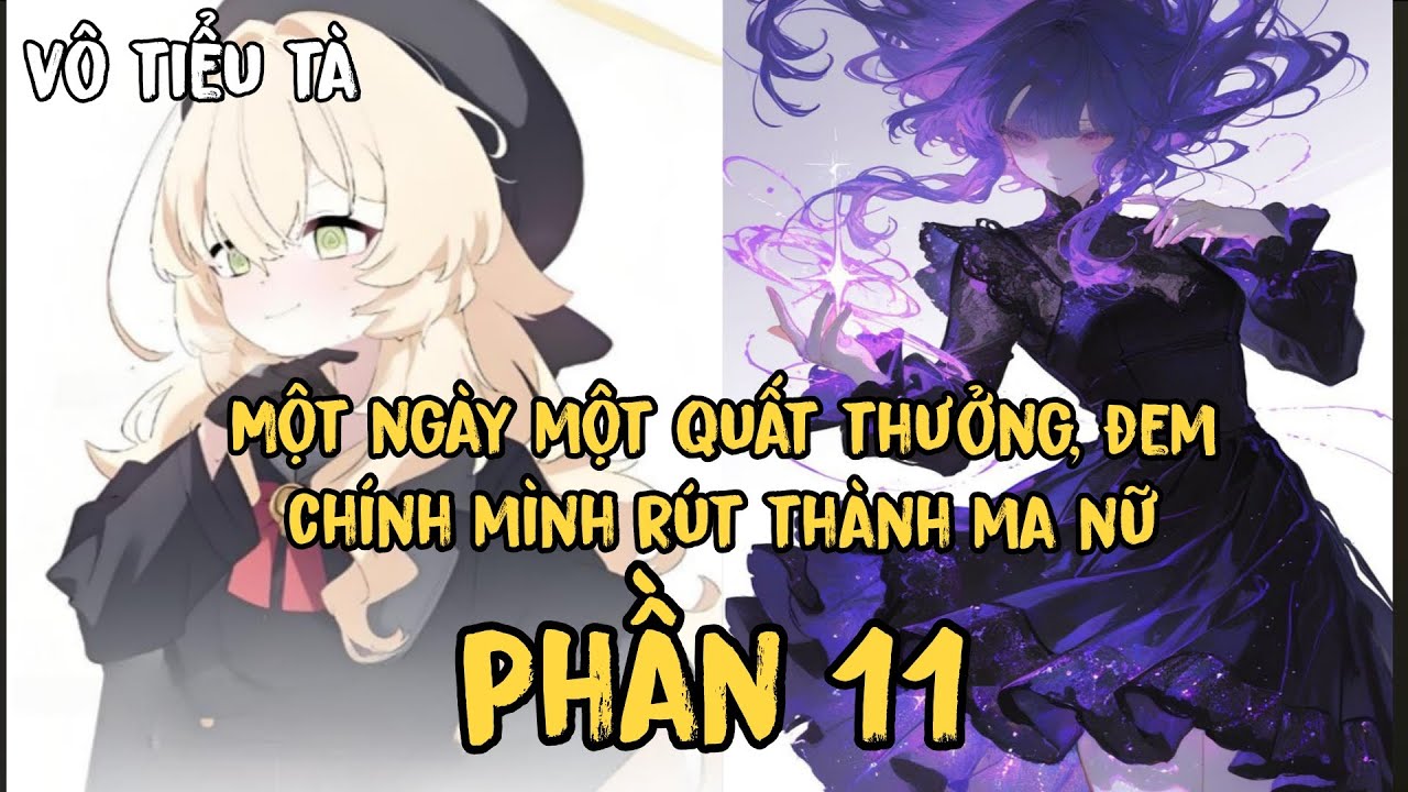 [P11] Một ngày một quất thưởng, đem chính mình rút thành ma nữ