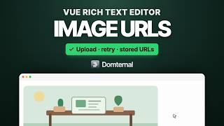 Vue Rich Text Editor Image Uploads: Progress, Errors and Image URLs