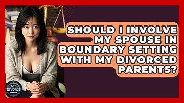 Should I Involve My Spouse In Boundary Setting With My Divorced Parents? - Get Divorce Answers
