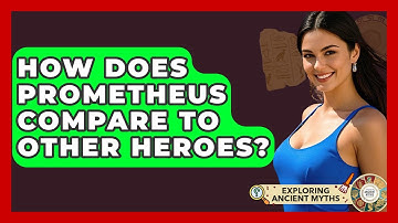 How Does Prometheus Compare To Other Heroes? - Exploring Ancient Myths