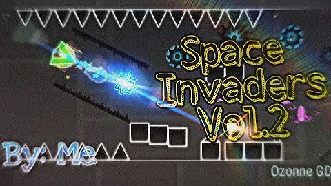 Space Invaders Vol.2 Full Layout By Me - ( Geometry Dash 2.11 ) | Ozonne GD*