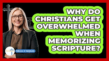 Why Do Christians Get Overwhelmed When Memorizing Scripture? - Followers Of Christianity