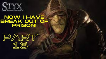 Breaking out of prison! (Styx: Master of Shadows part 16)