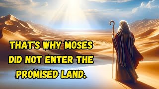 Understand the real reason why Moses did not enter the Promised Land