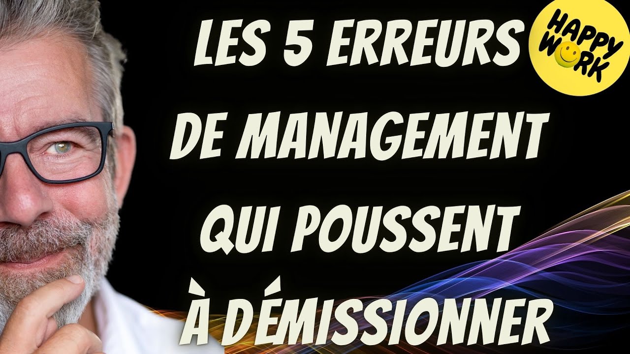 Happy Work - Les 5 erreurs de management qui poussent à démissionner ...