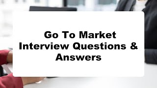 Go To Market Interview Questions Answers Do You Dare To Take The Quiz