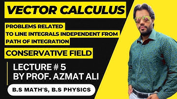 VECTOR CALCULUS || LECTURE # 5 || CONSERVATIVE VECTOR FIELD || LINE INTEGRAL INDEPENDENT FROM PATH